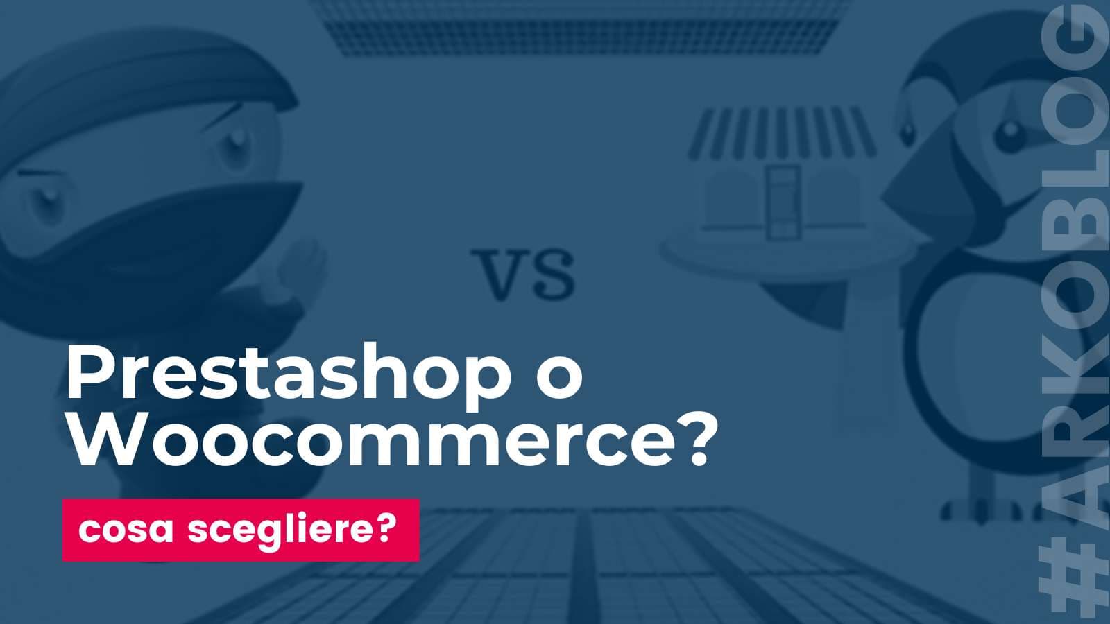 E-commerce con Prestashop oppure scelgo WooCommerce ?