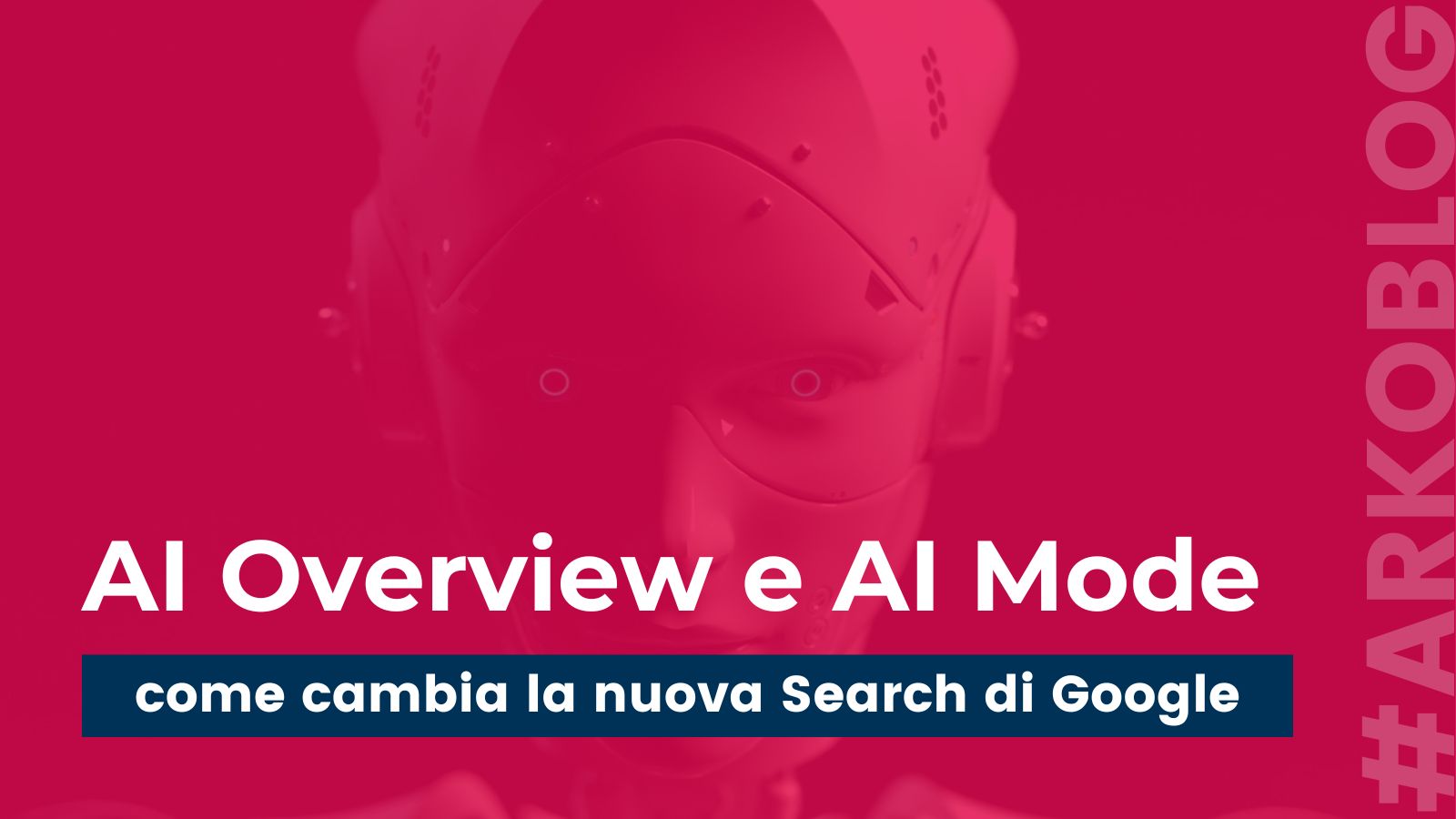 AI Overview e AI Mode: la nuova Search di Google riscrive le regole del posizionamento