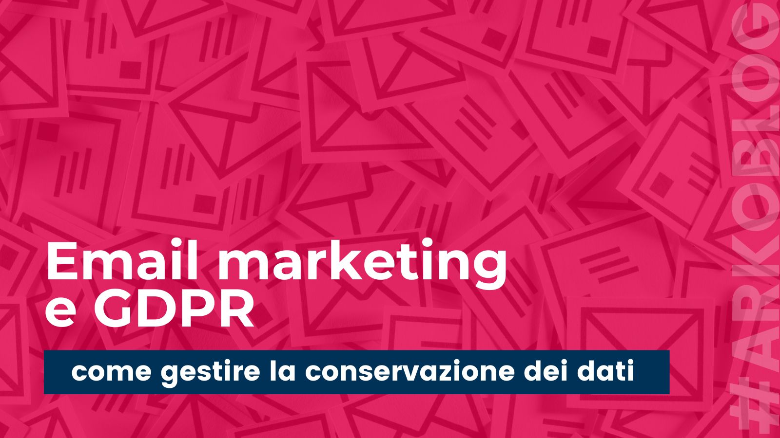 Email marketing e GDPR: come gestire correttamente la conservazione dei dati