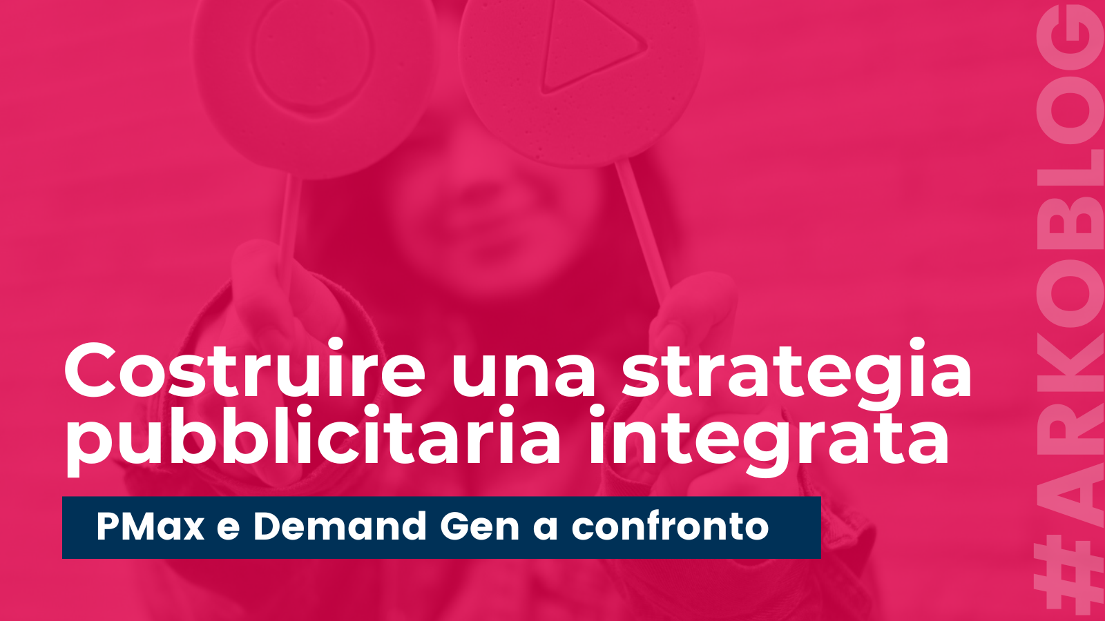 Costruire una strategia pubblicitaria integrata: Performance Max e Demand Gen a confronto