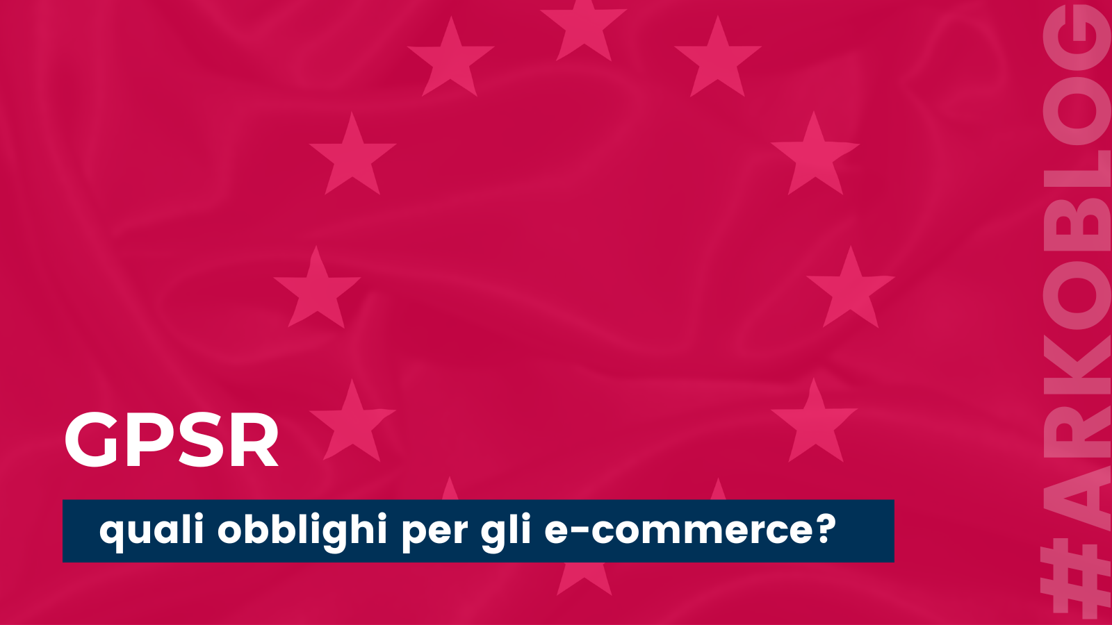 GPSR ed e-commerce: cosa devi sapere per proteggere il tuo business!