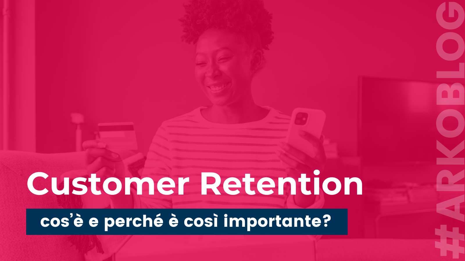 Customer Retention, cos’è e perché è così importante?
